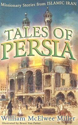 Tales of Persia: Missionary Stories from Islamic Iran (Paperback)