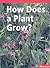 How Does/Plant Grow?, Below-level Reader Grade K: Harcourt School Publishers Science (Hsp Sci 09)