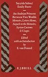 An Arabian Princess Between Two Worlds: Memoirs, Letters Home, Sequels to the Memoirs, Syrian Customs and Usages (Arab History and Civilization) An Arabian Princess Between Two Worlds: Memoirs, Letters Home, Sequels to the Memoirs, Syrian Customs and Usages (Arab History and Civilization)