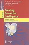Creating Brain-Like Intelligence: From Basic Principles to Complex Intelligent Systems (Lecture Notes in Computer Science, 5436) Creating Brain-Like Intelligence: From Basic Principles to Complex Intelligent Systems (Lecture Notes in Computer Science, 5436)