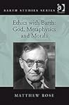 Ethics with Barth: God, Metaphysics and Morals (Barth Studies)