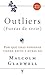 Outliers (Fueras de serie): Por qué unas personas tienen éxito y otras no