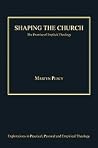 Shaping the Church: The Promise of Implicit Theology (Explorations in Practical, Pastoral and Empirical Theology) Shaping the Church: The Promise of Implicit Theology (Explorations in Practical, Pastoral and Empirical Theology)