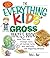 The Everything Kids' Gross ...