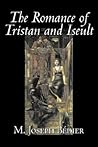 The Romance of Tristan and Iseult by Joseph Bédier