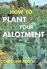 How to Plant Your Allotment How to Plant Your Allotment