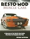 Resto-Mod Muscle Cars: A Showcase Of The World's Best Builds Plus Ideas For Designing Your Own Resto-Mod Muscle Cars: A Showcase Of The World's Best Builds Plus Ideas For Designing Your Own