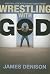 Wrestling with God: How Can...