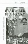 Remember Hungary in 1956: Essays on the Hungarian Revolution and Wars of Independence in American Memory (East European Monograph)