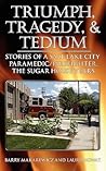 Triumph, Tragedy and Tedium: Stories of a Salt Lake City Paramedic/Firefighter, the Sugar House Years