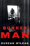 Bunker Man by Duncan McLean