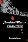 Scandal at Bizarre: Rumor and Reputation in Jefferson's America Scandal at Bizarre: Rumor and Reputation in Jefferson's America