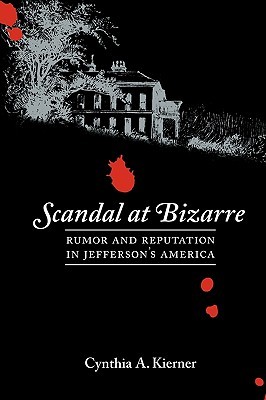 Scandal at Bizarre: Rumor and Reputation in Jefferson's America (Paperback)