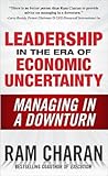 Leadership in the Era of Economic Uncertainty by Ram Charan