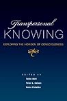 Transpersonal Knowing: Exploring the Horizon of Consciousness (Transpersonal Humanist Psychol)