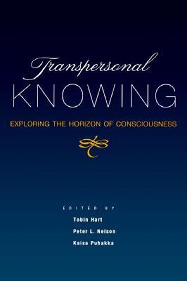 Transpersonal Knowing: Exploring the Horizon of Consciousness (Transpersonal Humanist Psychol)