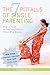 The 7 Pitfalls of Single Parenting:what: What to Avoid to Help Your Children Thrive After Divorce