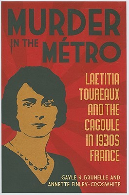 Murder in the Metro: Laetitia Toureaux and the Cagoule in 1930s France (Hardcover)
