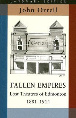 Fallen Empires: Lost Theatres of Edmonton 1881-1914 (Landmark Editions)