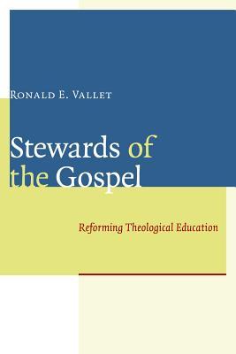 Stewards of the Gospel: Reforming Theological Education (Paperback)