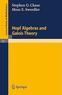 Hopf Algebras and Galois Theory (Lecture Notes in Mathematics, 97)
