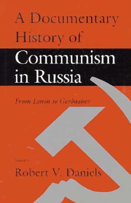 A Documentary History of Communism in Russia: From Lenin to Gorbachev (Paperback)