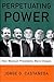 Perpetuating Power by Jorge G. Castañeda