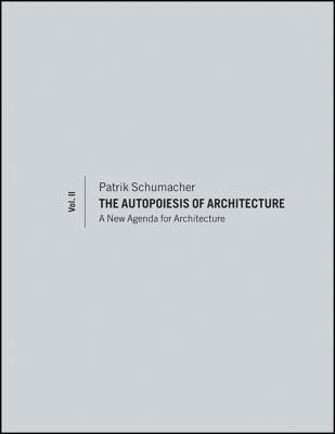 The Autopoiesis of Architecture, Volume II: A New Agenda for Architecture (Paperback)