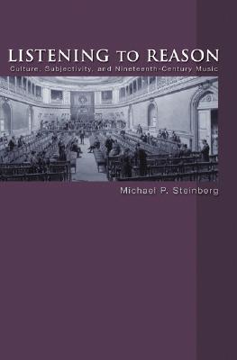 Listening to Reason: Culture, Subjectivity, and Nineteenth-Century Music (Paperback)
