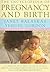 The Encyclopedia of Pregnancy and Birth by Janet Balaskas