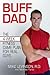 Buff Dad: The 4-Week Fitness Game Plan for Real Guys