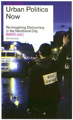 Urban Politics Now: Re-Imagining Democracy in the Neoliberal City. Reflect Series No. 6 (Paperback)