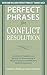Perfect Phrases for Conflict Resolution: Hundreds of Ready-to-Use Phrases for Encouraging a More Productive and Efficient Work Environment (Perfect Phrases Series)