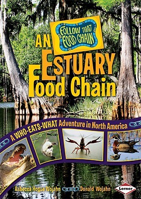 An Estuary Food Chain: A Who-Eats-What Adventure in North America (Follow That Food Chain)