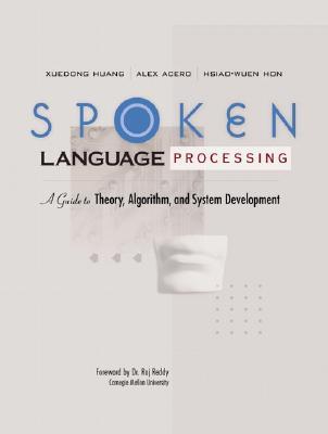 Spoken Language Processing: A Guide to Theory, Algorithm, and System Development (Hardcover)