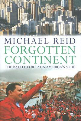 Forgotten Continent: The Battle for Latin America's Soul (Hardcover)