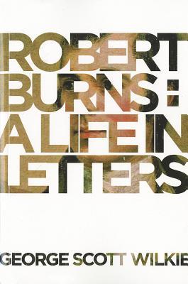Robert Burns: A Life in Letters (Paperback)