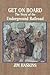 Get on Board : The Story of the Underground Railroad