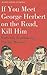 If you meet George Herbert on the road, kill him by Justin Lewis-Anthony