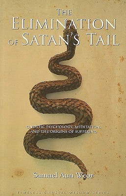 Elimination of Satan's Tail: Gnostic Psychology, Meditation, and the Origins of Suffering (Paperback)