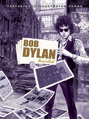 Bob Dylan Revisited: 13 Graphic Interpretations of Bob Dylan's Songs (Hardcover)