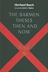 The Barmen Theses Then and Now: The 2004 Warfield Lectures at Princeton Theological Seminary