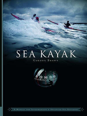 Sea Kayak: A Manual for Intermediate and Advanced Sea Kayakers