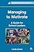 Managing to Motivate (Management and Leadership in Education)