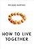 How to Live Together: Novelistic Simulations of Some Everyday Spaces (European Perspectives: A Series in Social Thought and Cultural Criticism)