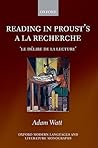 Reading in Proust's A la recherche: 'le délire de la lecture' (Oxford Modern Languages and Literature Monographs)