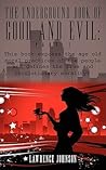 The Underground Book of Good and Evil: Part 1: This book exposes the age old moral practices of the people and defines the true and revolutionary morality!