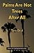 Palms Are Not Trees After All by Tara Deal