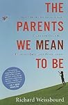 The Parents We Mean To Be by Richard Weissbourd