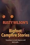 Rusty Wilson's Bigfoot Campfire Stories